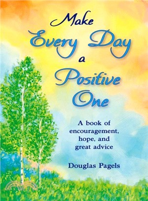 Make Every Day a Positive One ─ A Book of Encouragement, Hope, and Great Advice