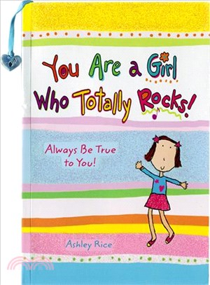 You Are a Girl Who Totally Rocks! ― Always Be True to You!