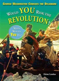 George Washington Crosses the Delaware ― Would You Risk the Revolution?