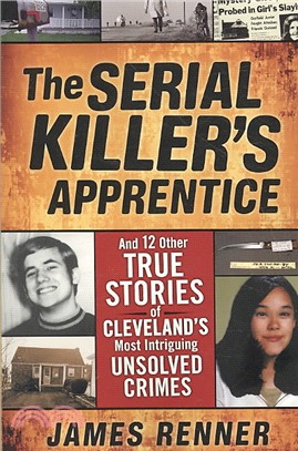 The Serial Killer's Apprentice ─ And 12 Other True Stories of Cleveland's Most Intriguing Unsolved Crimes