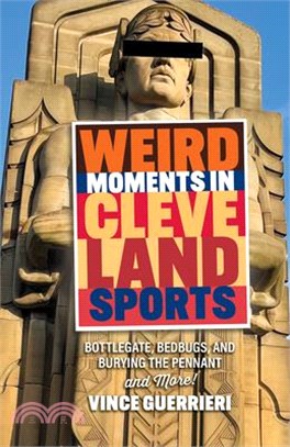 Weird Moments in Cleveland Sports: Bottlegate, Bedbugs, and Burying the Pennant