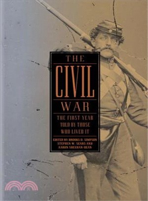 The Civil War ─ The First Year Told by Those Who Lived It