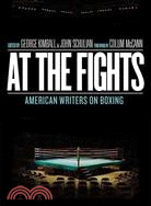 At the Fights ─ American Writers on Boxing
