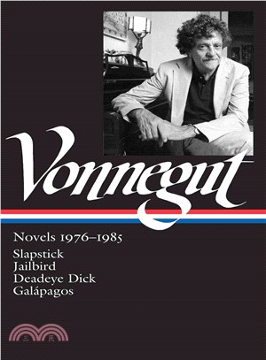 Kurt Vonnegut ─ Novels 1976-1985: Slapstick / Jailbird / Deadeye Dick / Galapagos