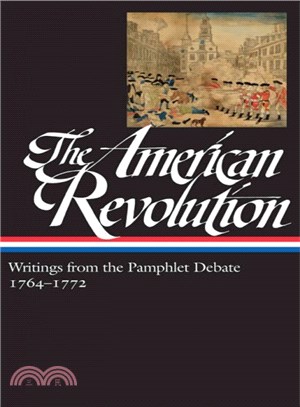 The American Revolution ─ Writings from the Pamphlet Debate, 1764-1772