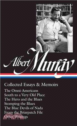 Albert Murray ─ Collected Essays & Memoirs: The Omni-Americans / South to a Very Old Place / the Hero and the Blues / Stomping the Blues / the Blue Devils of Nada / F