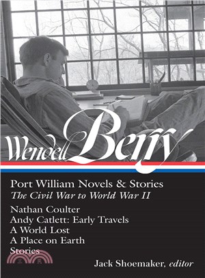 Wendell Berry ─ Port William Novels & Stories: The Civil War to World War II: Nathan Coulter / Andy Catlett: Early Travels / A World Lost / A Place on Earth / Stories