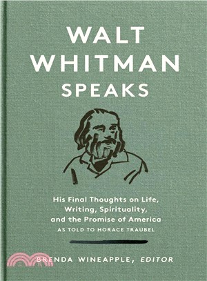Walt whitman speaks :  his final thoughts on life, writing, spirituality, and the promise of america as told to Horace Traubel /