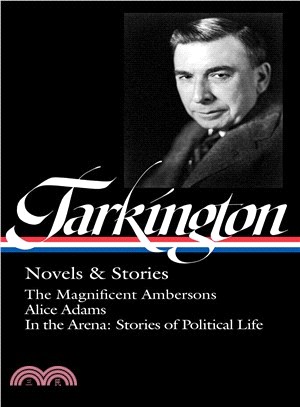 Booth Tarkington Novels & Stories ― The Magnificent Ambersons / Alice Adams / In the Arena: Stories of Political Life
