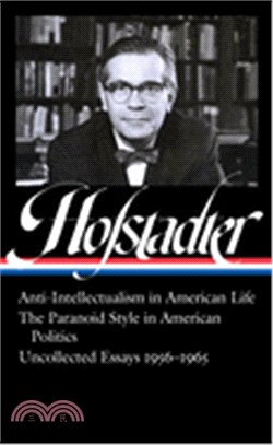 Richard Hofstadter ― Anti-intellectualism in American Life, the Paranoid Style in American Politics, Uncollected Essays 1956-1965