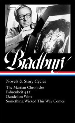 Ray Bradbury: Novels & Story Cycles (Loa #347): The Martian Chronicles / Fahrenheit 451 / Dandelion Wine / Something Wicked This Way Comes