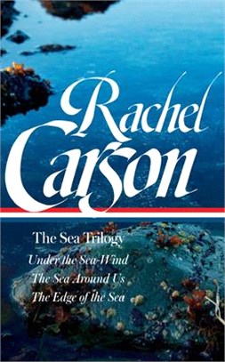 Rachel Carson: The Sea Trilogy (Loa #352): Under the Sea-Wind / The Sea Around Us / The Edge of the Sea