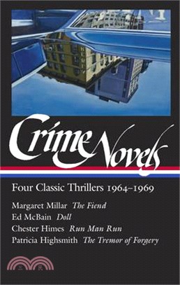 Crime Novels: Four Classic Thrillers 1964-1969 (Loa #371): The Fiend / Doll / Run Man Run / The Tremor of Forgery