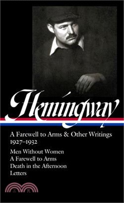 Ernest Hemingway: A Farewell to Arms & Other Writings 1927-1932 (Loa #384): Men Without Women / A Farewell to Arms / Death in the Afternoon / Letters