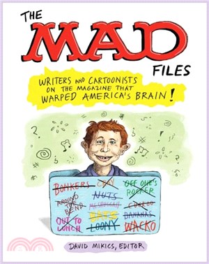 MAD Files, The: Writers and Cartoonists on the Magazine that Warped America's Brain!：A Library of America Special Publication