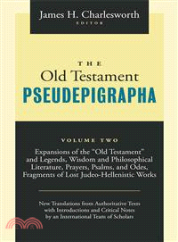 The Old Testament Pseudepigrapha: Expansions of the "Old Testament" and Legends, Wisdom and Philosophical Literature, Prayers, Psalms and Odes, Fragments of Lost Judeo-Hellenistic Work