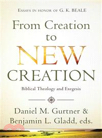 From Creation to New Creation ― Essays on Biblical Theology and Exegesis