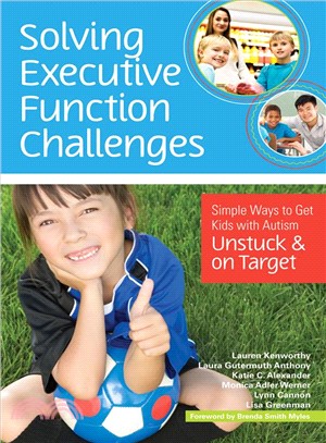 Solving Executive Function Challenges ─ Simple Ways to Get Kids With Autism Unstuck and on Target