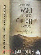 So You Don't Want to Go to Church Anymore: An Unexpected Journey 