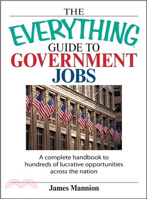 The Everything Guide to Government Jobs ― A Complete Handbook to Hundreds of Lucrative Opportunities Across the Nation