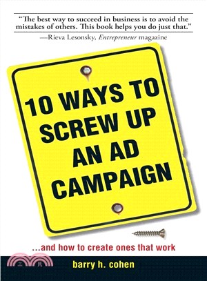 10 Ways to Screw Up an Ad Campaign: And How to Creat Ones That Work
