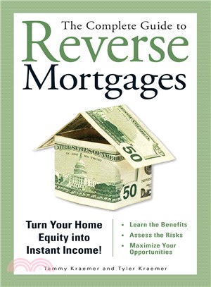 The Complete Guide to Reverse Mortgages ― Turn Your Home Equity into Instant Income