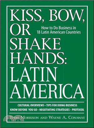 Kiss, Bow, or Shakes Hands, Latin America: How to Do Business in 18 Latin American Countries
