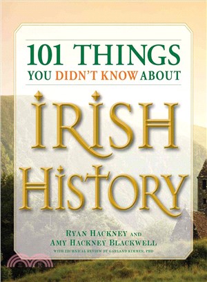 101 Things You Didn't Know About Irish History ─ The People, Places, Culture, and Tradition of the Emerald Isle