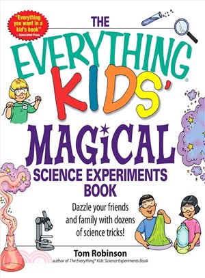 The Everything Kids' Magical Science Experiments Book ─ Dazzle Your Friends and Family by Making Magical Things Happen