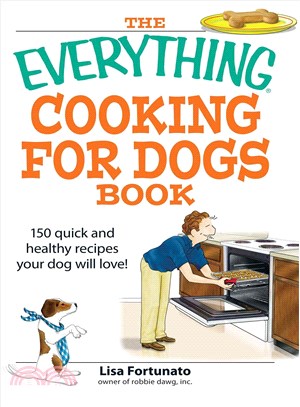 The Everything Cooking for Dogs Book ─ 100 Quick and Easy Healthy Recipes Your Dog Will Bark for