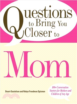 Questions to Bring You Closer to Mom: 100+ Conversation Starters for Mothers and Children of Any Age
