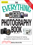 The Everything Photography Book: Foolproof Techniques for Taking Sensational Pictures Digital and 35mm Pictures