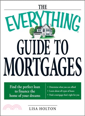 The Everything Guide to Mortgages Book: Find the Perfect Loan to Finance the Home of Your Dreams