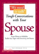 We Need to Talk: Tough Conversations With Your Spouse : From Money to Infidelity, Tackle Any Topic With Sensitivty and Smarts