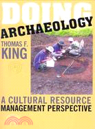Doing Archaelolgy ─ A Cultural Resource Management Perspective