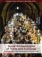 Social Archaeologies of Trade and Exchange: Exploring Relationships Among People, Places, and Things