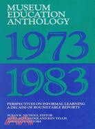 Museum Education Anthology, 1973-1983 ─ Perspectives on Informal Learning A Decade of Roundtable Reports
