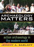 Archaeology Matters ─ Action Archaeology in the Modern World