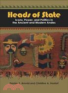 Heads of State ─ Icons, Power, and Politics in the Ancient and Modern Andes