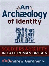 An Archaeology of Identity ─ Soldiers and Society in Late Roman Britain