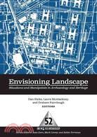 Envisioning Landscape: Situations and Standpoints in Archaeology and Heritage