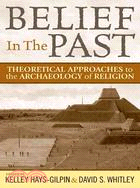 Belief In The Past: Theoretical Approaches to the Archaeology of Religion