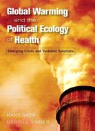 Global Warming and the Political Ecology of Health ─ Emerging Crises and Systemic Solutions