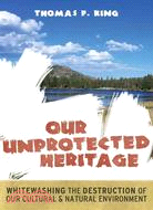 Our Unprotected Heritage: Whitewashing the Destruction of Our Natural and Cultural Environment