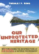 Our Unprotected Heritage ─ Whitewashing the Destruction of Our Natural and Cultural Environment