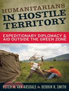 Humanitarians in Hostile Territory: Expeditionary Diplomacy and Aid Outside the Green Zone