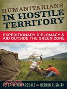 Humanitarians in Hostile Territory ─ Expeditionary Diplomacy and Aid Outside the Green Zone