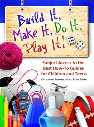 Build It, Make It, Do It, Play It! ― Subject Access to the Best How-to Guides for Children and Teens