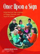 Once upon a Sign: Using American Sign Language to Engage, Entertain, and Teach All Children