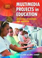 Multimedia Projects in Education: Designing, Producing, and Assessing